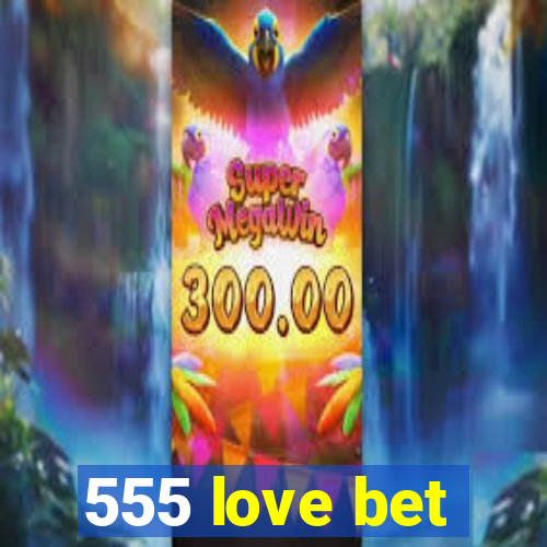 555 love bet